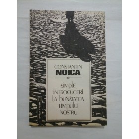 Simple introduceri la bunatatea timpului nostru - Constantin Noica
